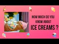 How much do you know about ice creams ice cream challenge quizanvi
