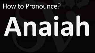 How to Pronounce Anaiah? (CORRECTLY)