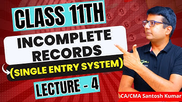 Incomplete Record (Single Entry System) | Lecture - 4 | Class 11th | By CA/CMA Santosh Kumar