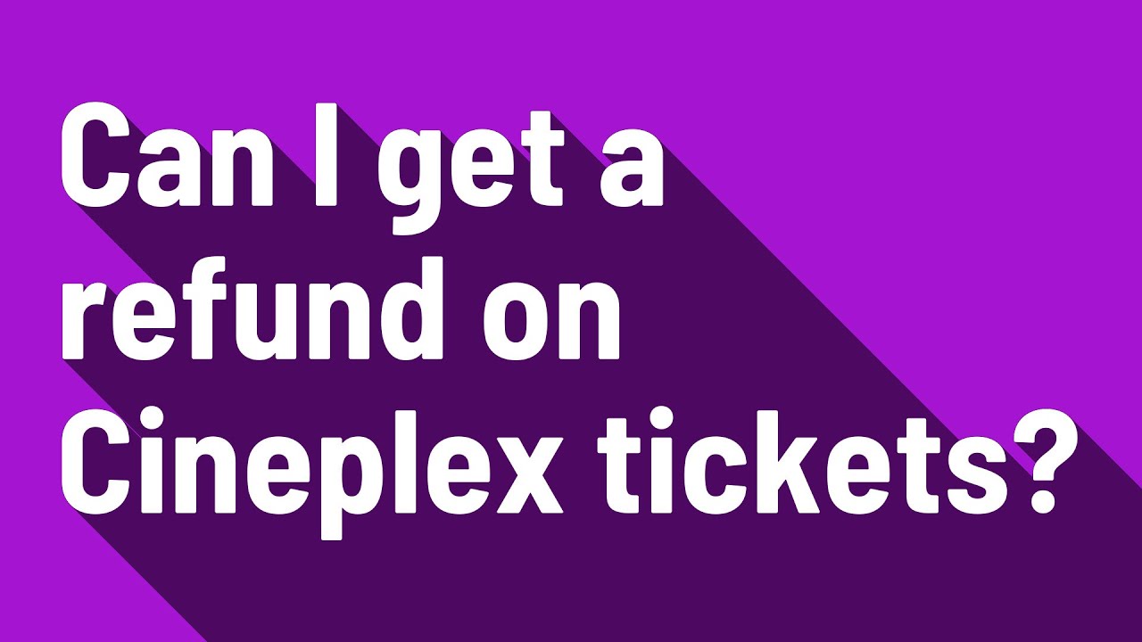Can I get a refund on Cineplex tickets? YouTube