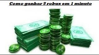 Como Ganhar 5 Robux Em 1 Minuto Youtube - como ganhar 5 robux gratis