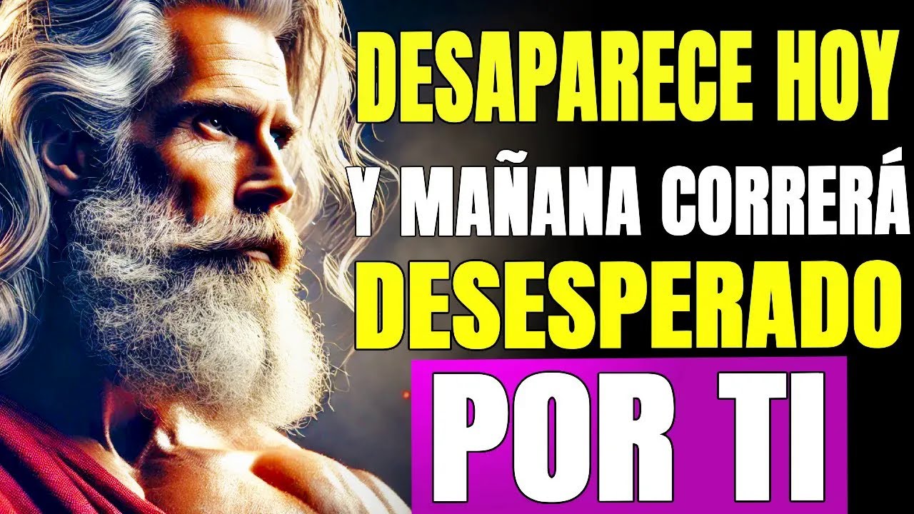 DESAPARECE HOY… Y MAÑANA CORRERÁ DESESPERADO POR TI ｜ PSICOLOGÍA ESTOICA