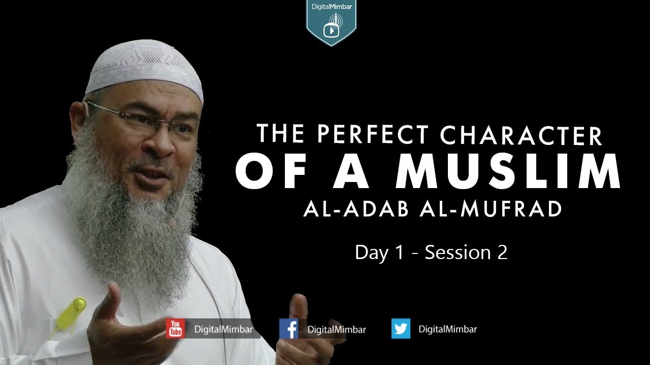 The Perfect Character (Al-Adab Al-Mufrad) | Day 1 - Session 2 - Sheikh Assim Al-Hakeem
