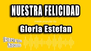 Gloria Estefan - Nuestra Felicidad (Versión Karaoke)