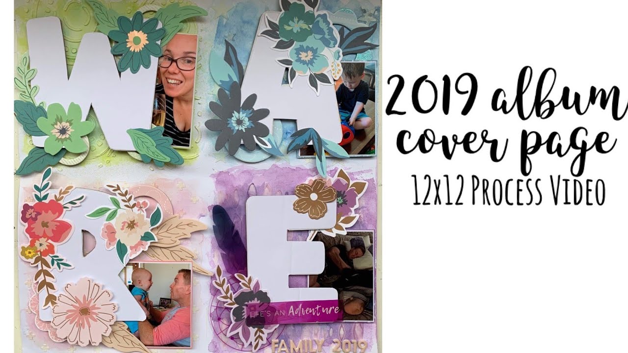 12x12 Scrapbook Process Video: 2019 Album Cover Page watercolor brands