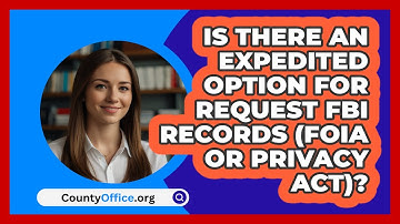 Is There An Expedited Option For Request   FBI Records (FOIA or Privacy Act)? | CountyOffice News