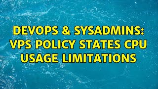 DevOps & SysAdmins: VPS policy states CPU usage limitations