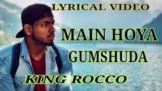 LYRICS- GUMSHUDA MAIN HOYA GUMSHUDA| KING  { मैं होया गुमशुदा } chords