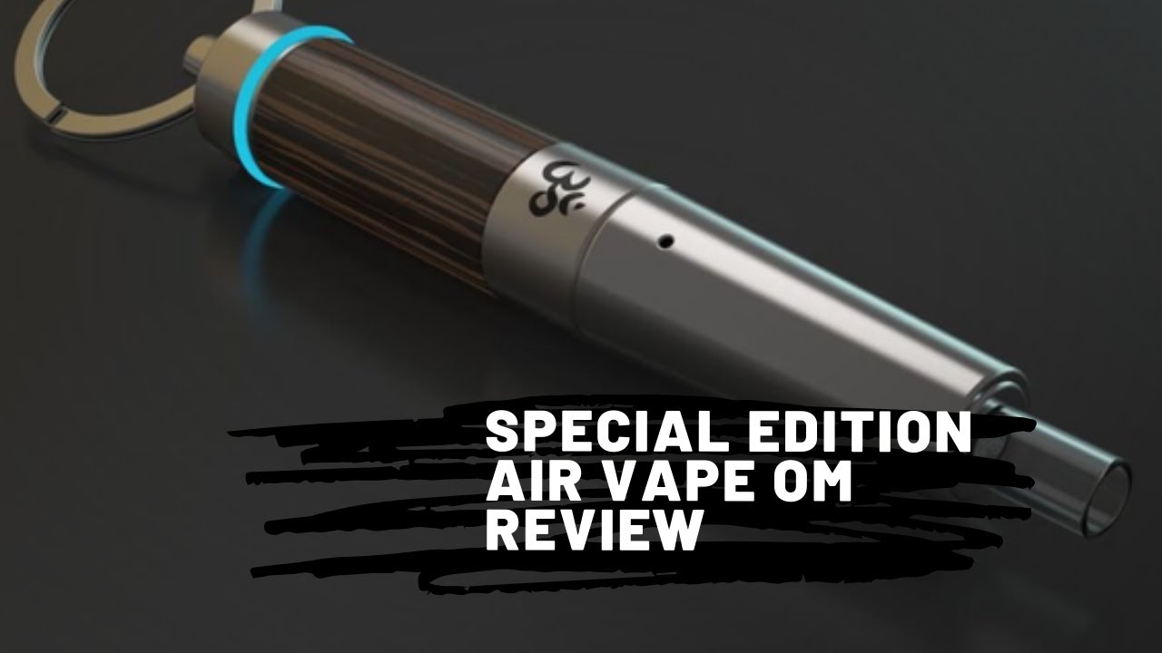Special Edition Air Vape OM Review 