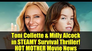 Toni Collette & Milly Al In Steamy Survival Thriller Hot Mother Movie News