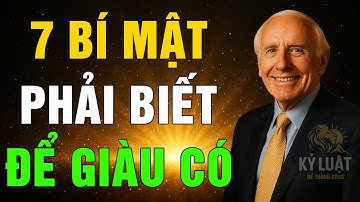 JIM ROHN: 7 BÍ MẬT TIỀN BẠC BẮT BUỘC PHẢI BIẾT ĐỂ GIÀU CÓ | KLĐTC