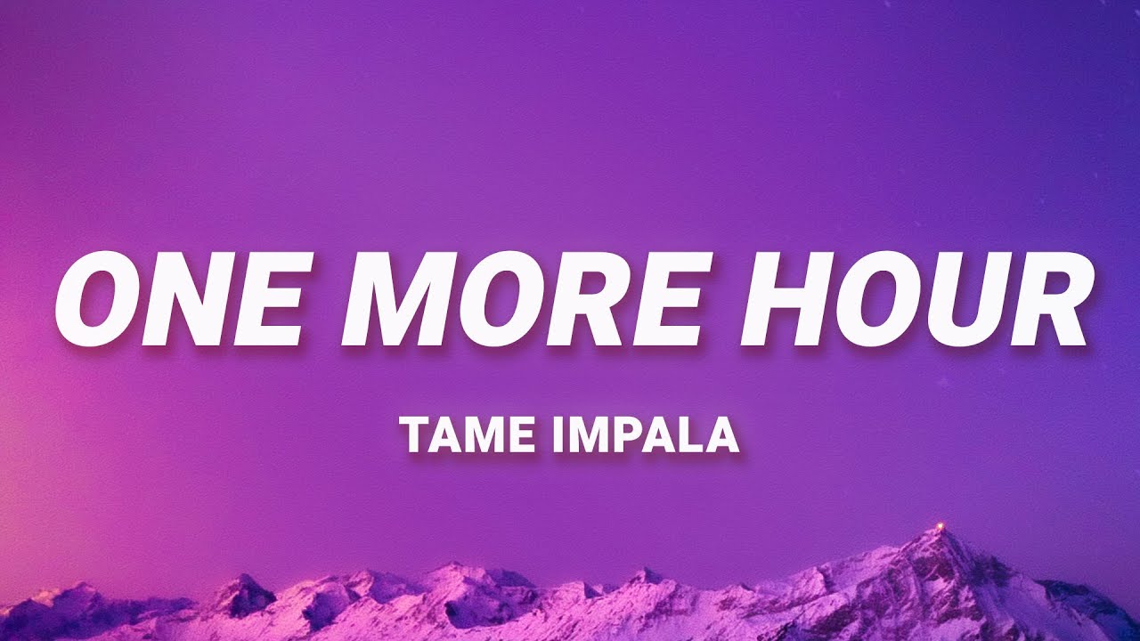 Tame Impala   One More Hour Whatever Ive done I did it for love Lyrics