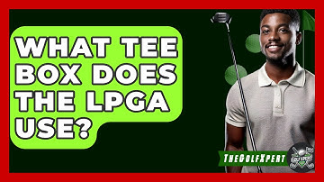 What Tee Box Does The LPGA Use? - The Golf Xpert