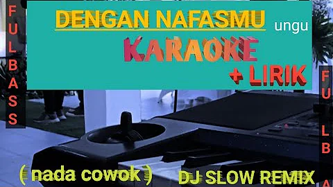 DENGAN NAFASMU || UNGU (DJ SLOW REMIX) KARAOKE NADA COWOK