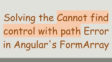Solving the Cannot find control with path Error in Angular