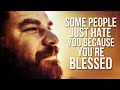 Some People Just Hate You Because You're Blessed