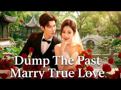 Dump The Past Marry True Love (2026) Drama China - Drama Story Review