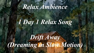 1 Day 1 Relax Song | 🎵 Drift Away (Dreaming In Slow Motion) | 🌙 Relax Ambience 