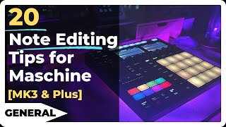 20 Note Editing Tips For The Maschine Mk3 Plus Controller