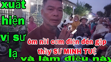 xuất hiện một vị sư lạ ôm nồi cơm điện đến tìm thầy MiNH TUÊ và làm được điều kỳ lạ