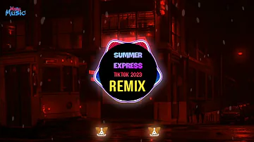 Summer Express 起伏压声 (Tiktok Remix 2023 DJ抖音版 ) || Hot Tiktok Douyin