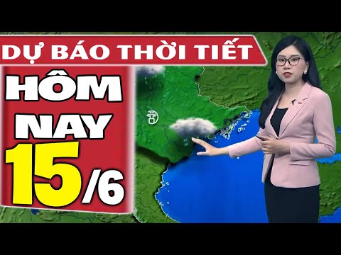 Dự báo thời tiết hôm nay mới nhất ngày 15/6 | Dự báo thời tiết 3 ngày tới