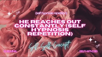 "He Reaches Out Constantly" - Self Hypnosis Repetition