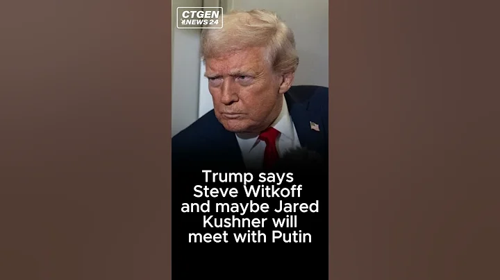 Trump says Steve Witkoff and maybe Jared Kushner will meet with Putin