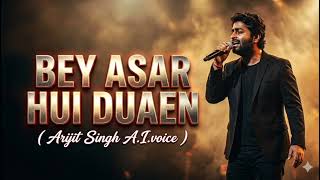 BEY ASAR HUI DUAEN 💔 | Arijit Singh A.I Voice | Emotional Hindi Song 2026