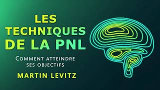 Les techniques de la PNL. Comment atteindre ses objectifs. Martin Levitz. Livre audio complet