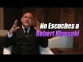 No escuches todo lo que dice Robert Kiyosaki