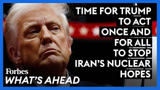 Time For Trump To Act Once And For All To Stop Iran's Nuclear Hopes