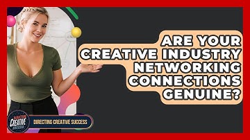 Are Your Creative Industry Networking Connections Genuine? - Directing Creative Success
