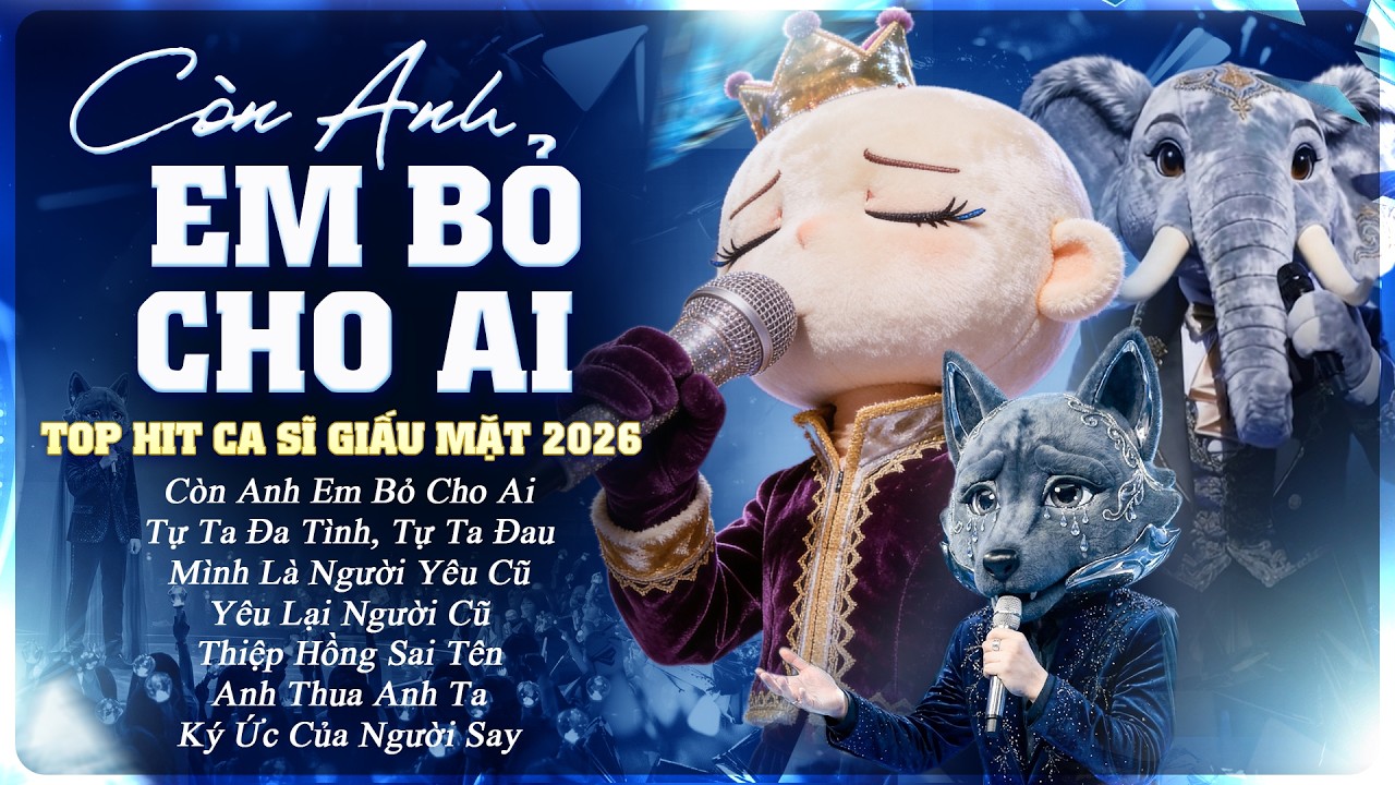TOP HIT CA SĨ GIẤU MẶT HOT TREND 2026 | Còn Anh Em Bỏ Cho Ai, Tự Ta Đa Tình Tự Ta Đau,E Là Không Thể
