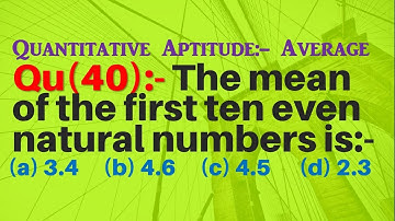 Q40 | The mean of the first ten even natural numbers is :- | Quantitative Aptitude - Average