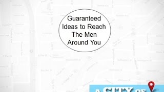 Guaranteed Ideas to Reach the Men Around You