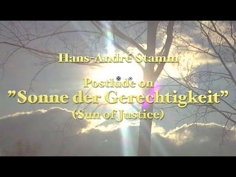 Postlude on ”Sonne der Gerechtigkeit” (Sun of Justice) for organ by Hans-André Stamm @hans-andrestamm4988