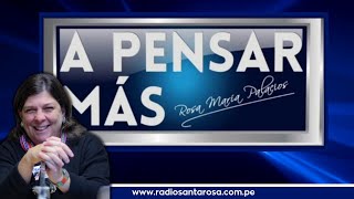 A Pensar Más con Rosa María Palacios - 20/05/24