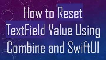 How to Reset TextField Value Using Combine and SwiftUI