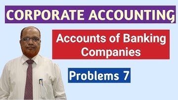 Corporate Accounting I Accounts of Banking Companies I Problems and Solutions I Part 7 I By Khan Sir