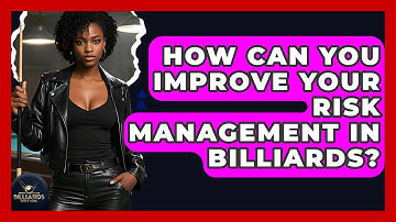 How Can You Improve Your Risk Management In Billiards? - Billiards Hustlers