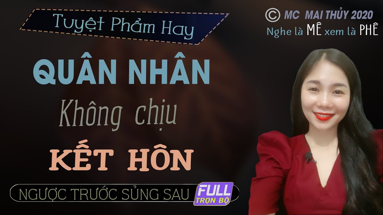 Quân Nhân Không Chịu Kết Hôn - Truyện Ngôn Tình Về Tình Yêu Quân Nhân MC Mai Thủy Kể Hay