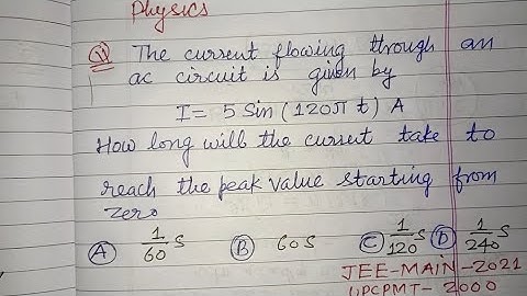 The current flowing through an ac circuit is given by I=5Sin(120πt) A ... | jee main physics pyqs 