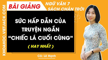 Sức hấp dẫn của truyện ngắn Chiếc lá cuối cùng Ngữ văn lớp 7 Chân trời sáng tạo (HAY NHẤT)