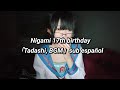 Nigami 17th birthday!! -  &quot;tadashi BGM&quot; [sub Español  ニガミ17才 MV「ただし BGM