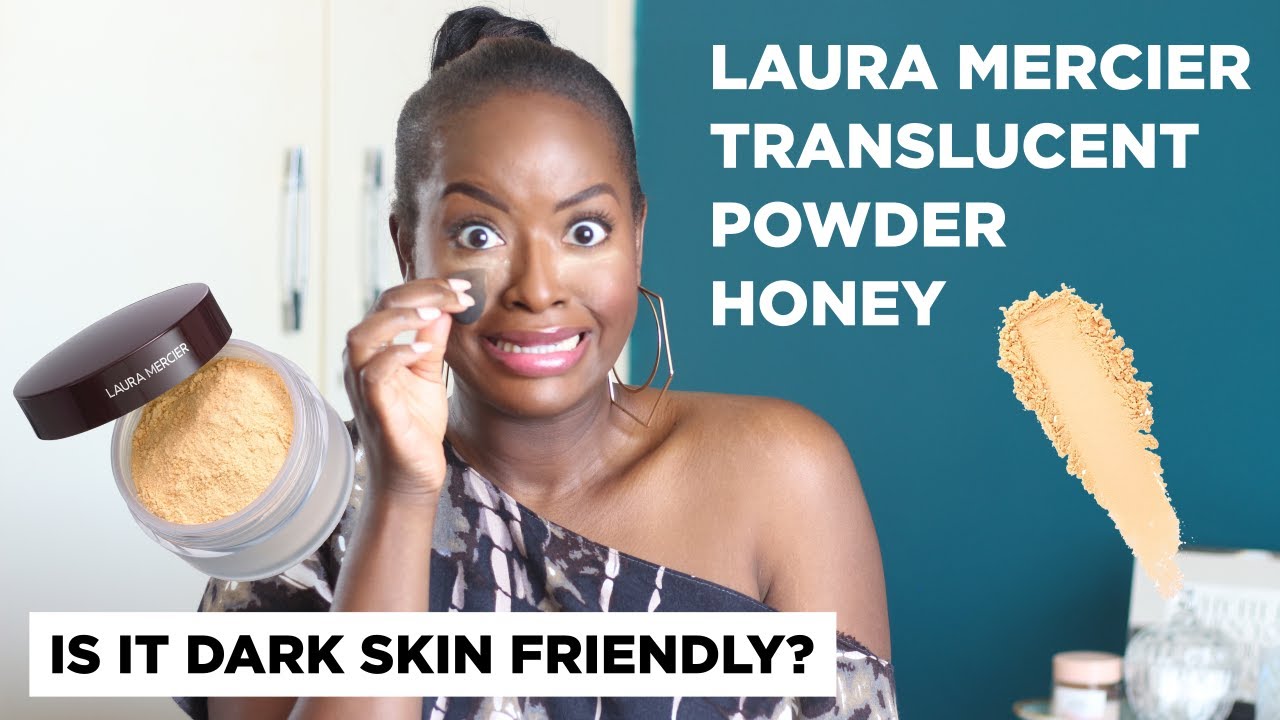 LAURA MERCIER TRANSLUCENT POWDER HONEY ON DARK SKIN | Olivia Akumu
