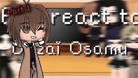 BSD REACT TO DAZAI OSAMU || Part 1 || First video