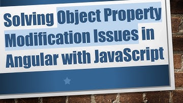 Solving Object Property Modification Issues in Angular with JavaScript