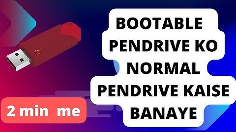 Bootable pendrive  to Normal  pendrive [ bootable  pendrive ko normal pendrive  kaise banaye]
