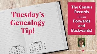 Tuesday's Genealogy Tip - Read  the Census Record Forward and Backward